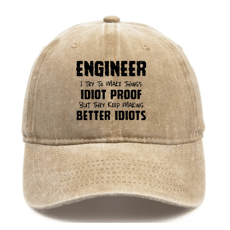 Engineer I Try To Make Things Idiot-Proof But They Keep Making Better Idiots Cap