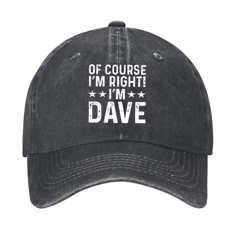 Of Course I'm Right I'm Dave Cap