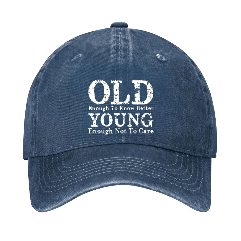 Old Enough To Know Better Young Enough Not To Care Cap