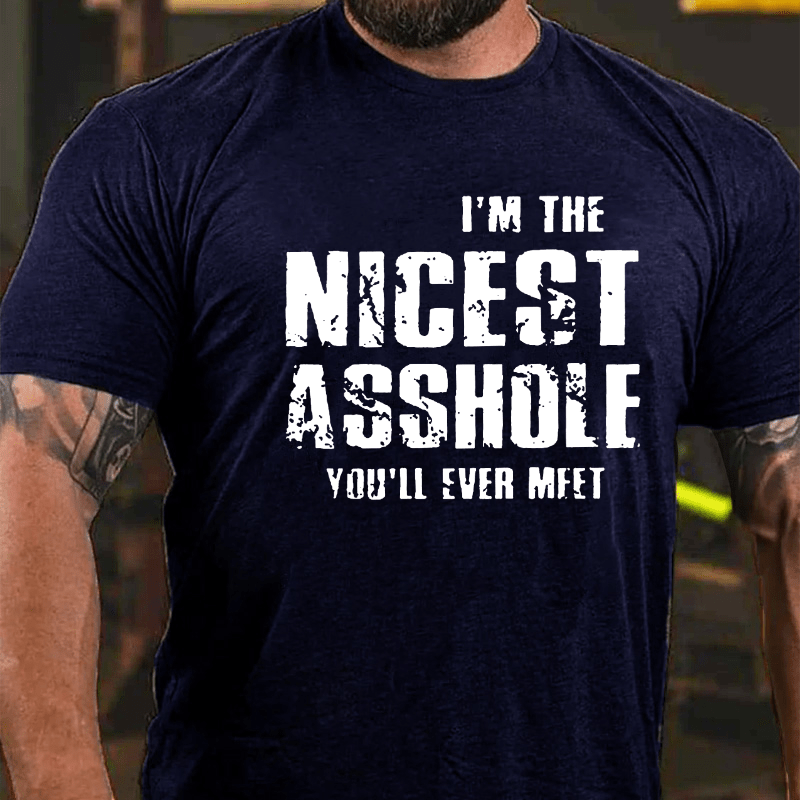 I'm The Nicest Asshole You'll Ever Meet Cotton T-shirt