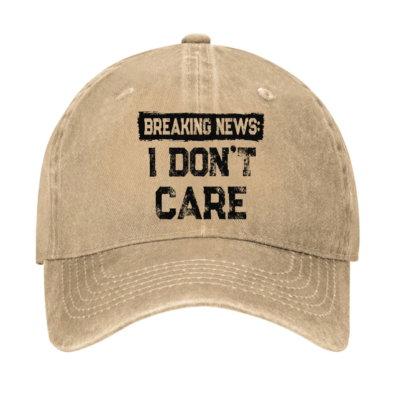 Breaking News I Don't Care Funny Sarcastic Baseball Cap