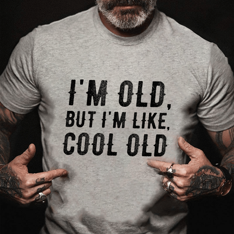 I'm Old But I'm Like Cool Old Cotton T-shirt