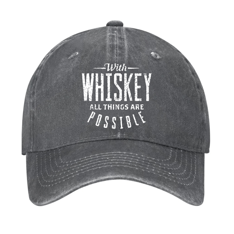 With Whiskey All Things Are Possible Cap