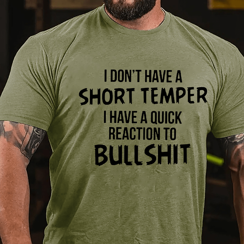 I Don't Have A Short Temper I Have A Quick Reaction To Bullshit Cotton T-shirt