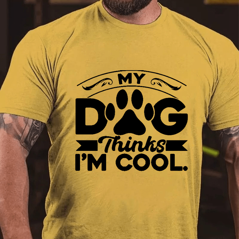 MY DOG Thinks I'M COOL Cotton T-shirt