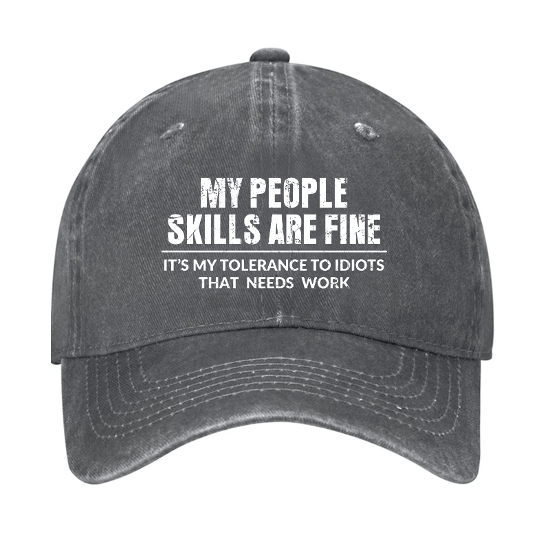 My People Skills Are Fine It's My Tolerance To Idiots That Needs Work Cap