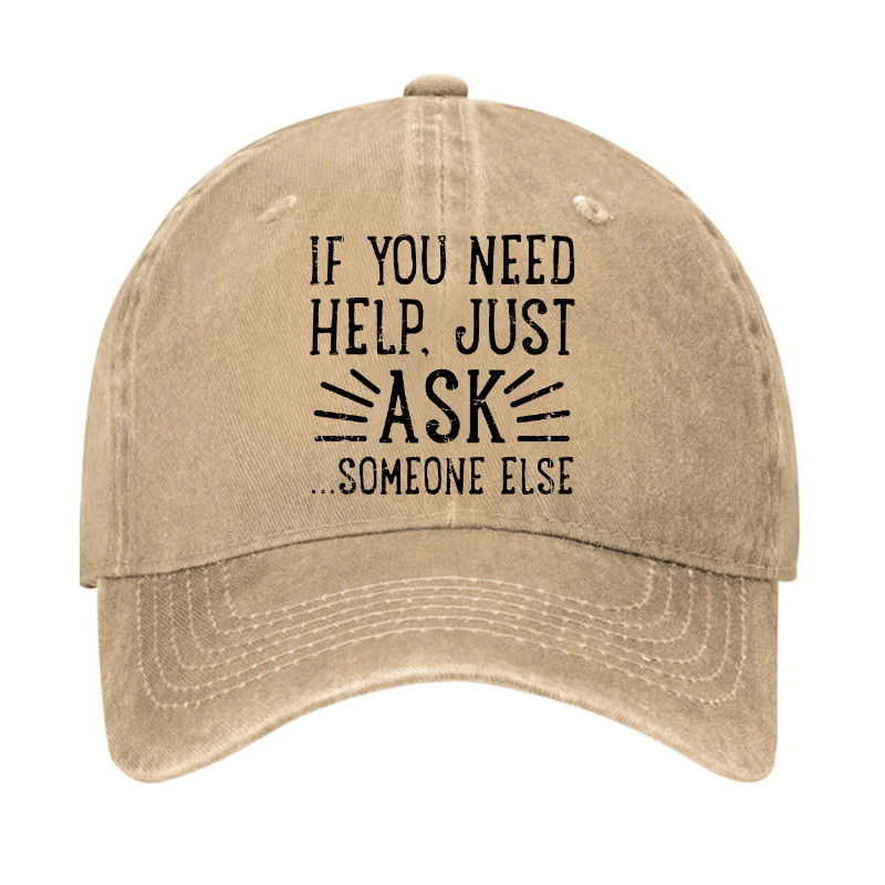 If You Need Help Just Ask ...Someone Else Cap