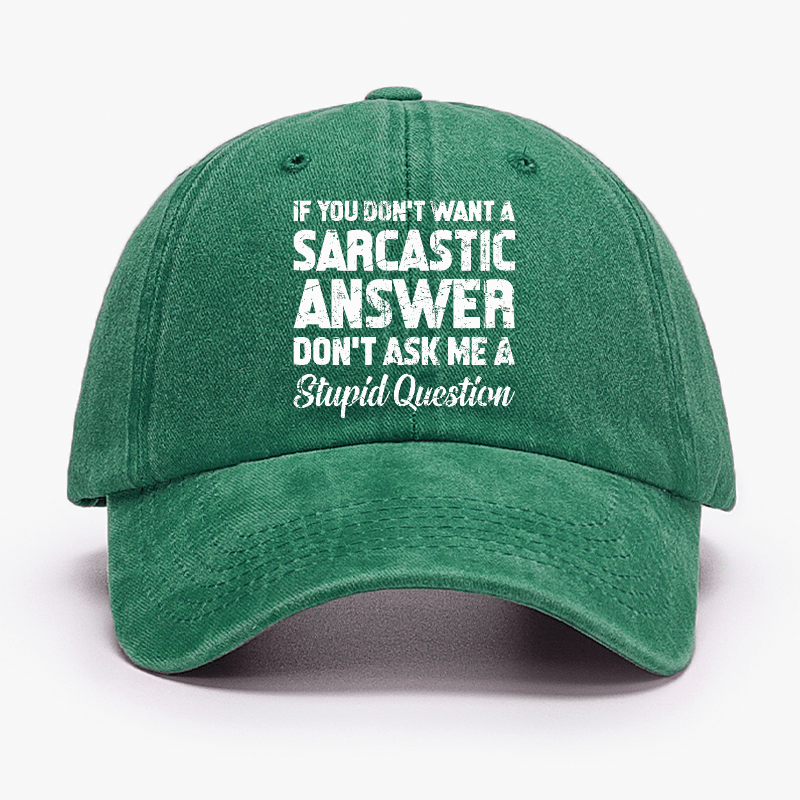 If You Dont Want A Sarcastic Answer Dont A Stupid Question Funny Cap