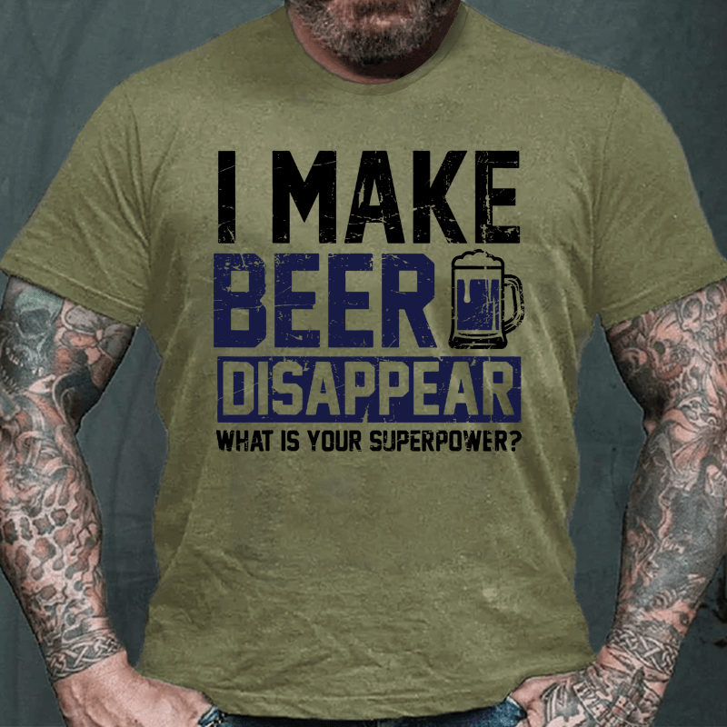 I Make Beer Disappear What's Your Superpower Cotton T-shirt