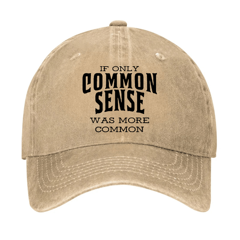 If Only Common Sense Was More Common Cap