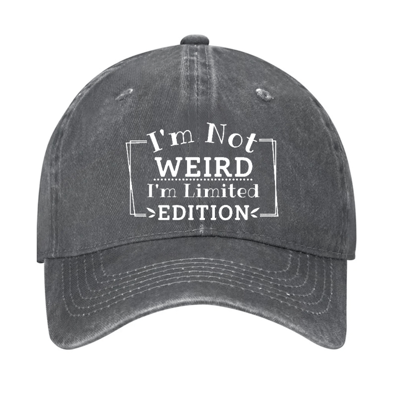 I'm Not Weird I'm Limited Edition Cap