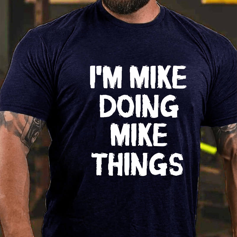 I'm Mike Doing Mike Things Cotton T-shirt