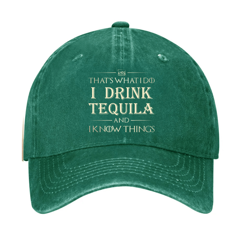 That's What I Do I Drink  Tequila And I know Things Cap