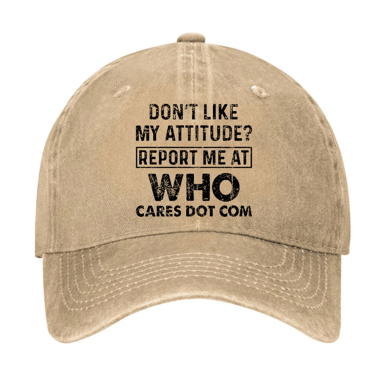 Do Not Like My Attitude Report Me At Who Cares Dot Com Cap