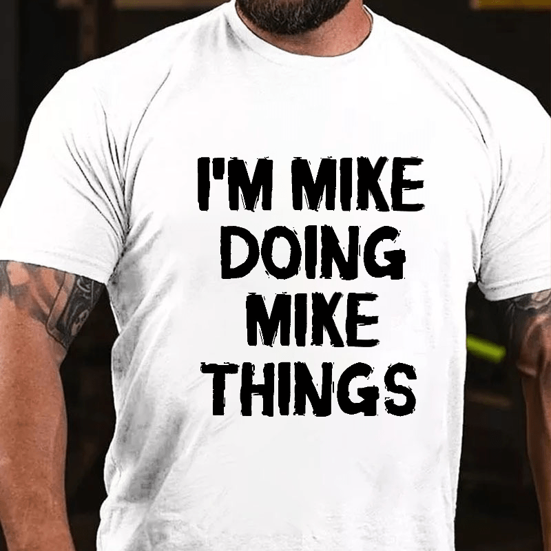 I'm Mike Doing Mike Things Cotton T-shirt