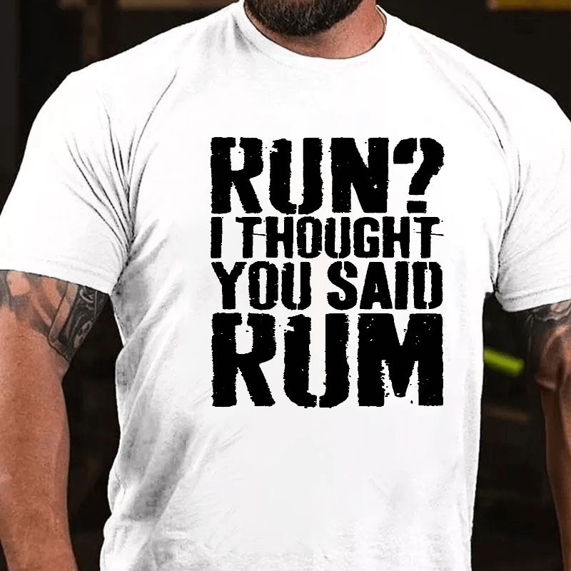 Run I Thought You Said Rum Drinking Cotton T-shirt