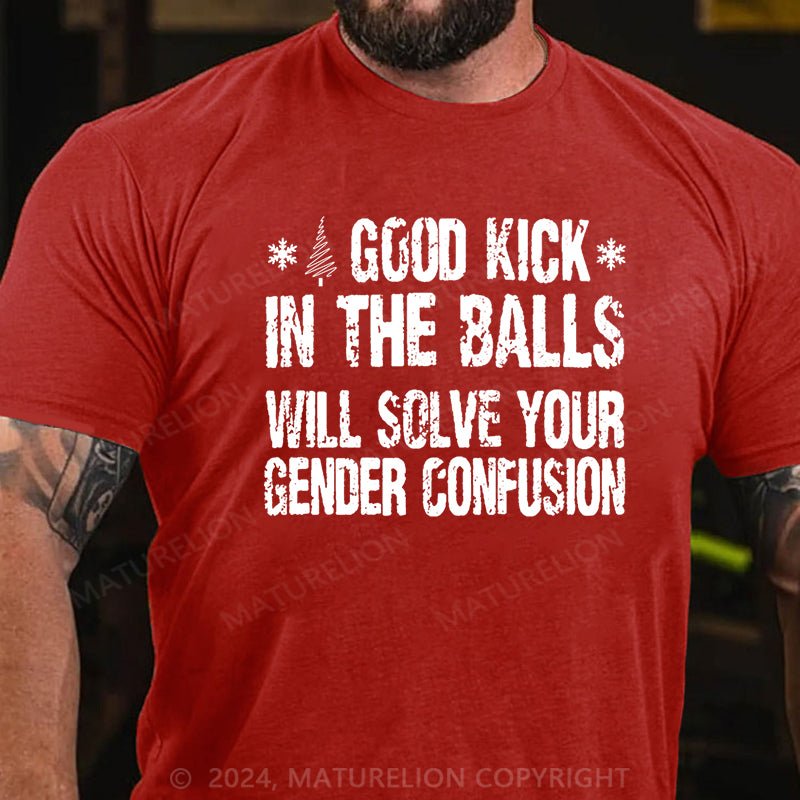 Maturelion Christmas T-shirt A Good Kick In The Balls Will Solve Your Gender Confusion Cotton T-shirt