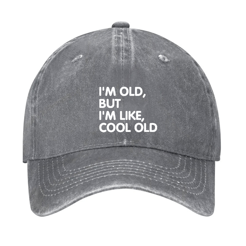 I'm Old But I'm Like Cool Old Cap