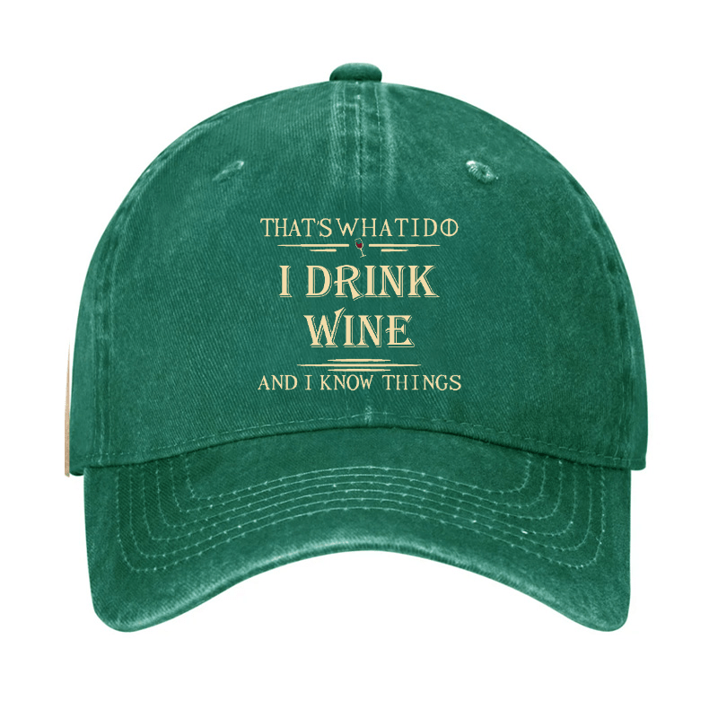 That's What I Do I Drink Wine And I Know Things Cap