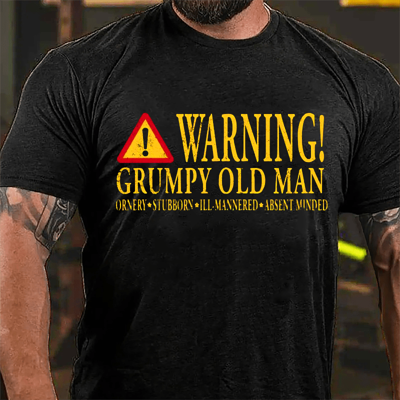 Warning Grumpy Old Man Ornery Stubborn Ill-mannered Absent Minded Cotton T-shirt