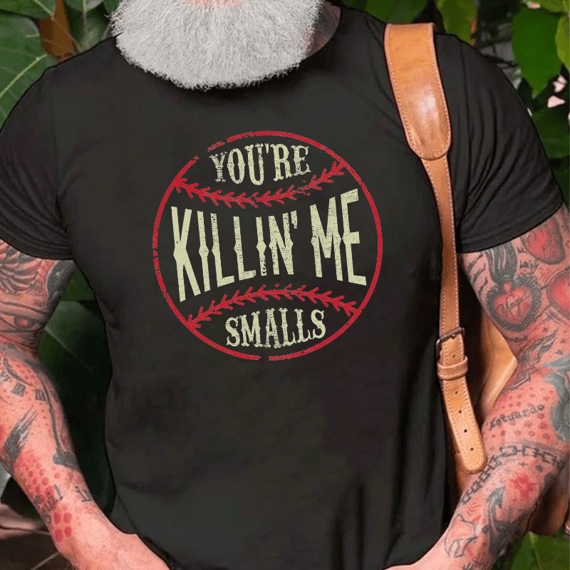 You're Killin Me Smalls Cotton T-shirt