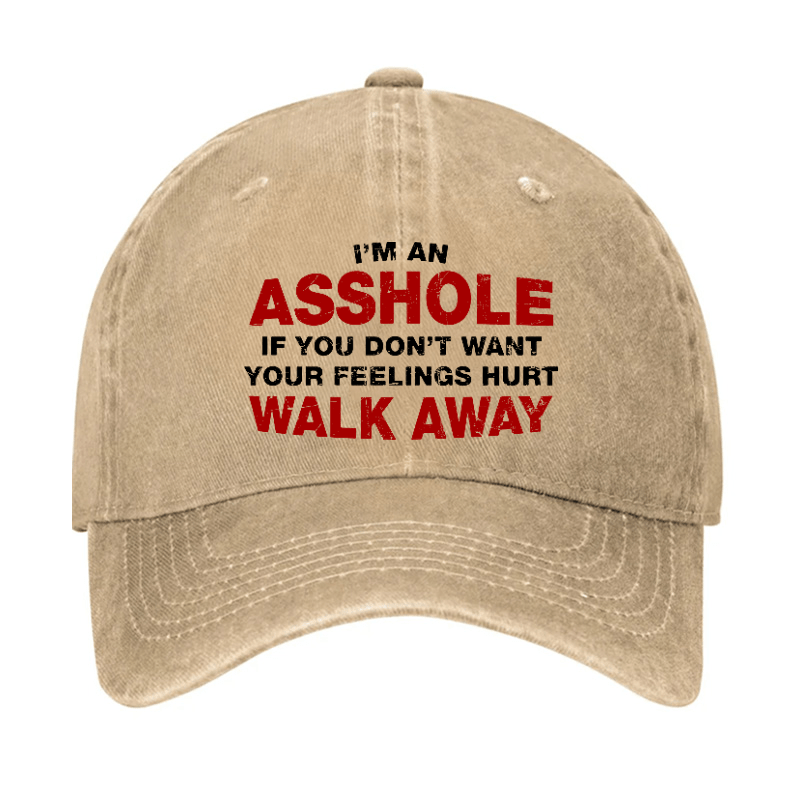 I'm An Asshole So If You Don't Want Your Feelings Hurt Walk Away Cap