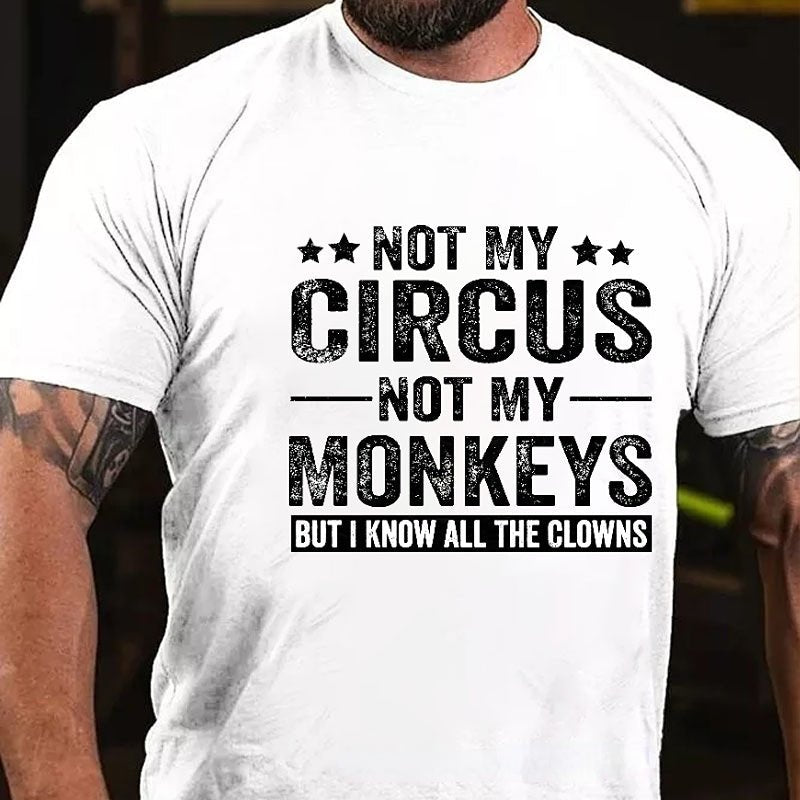 Not My Circus Not My Monkeys But I Know All The Clowns Sarcastic Men's Cotton T-shirt