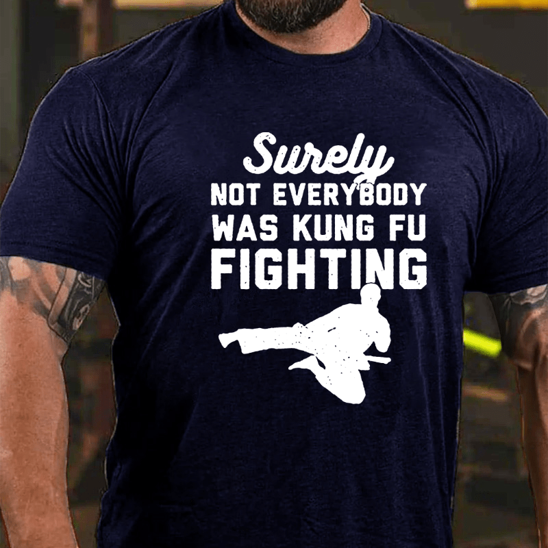 Surely Not Everybody Was Kung Fu Fighting Funny Cotton T-shirt