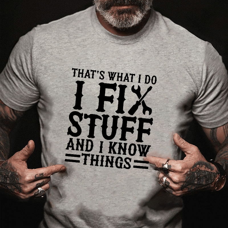 That's What I Do I Fix Stuff And I Know Things Funny Wrench Cotton T-shirt