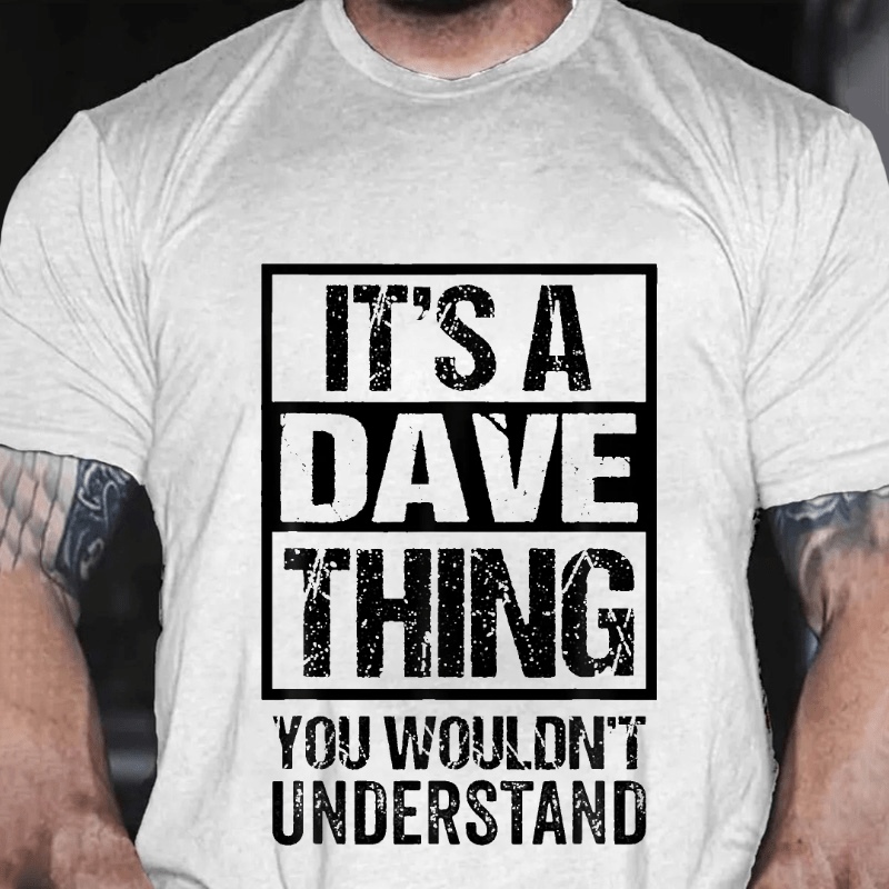 It's A Dave Thing You Wouldn't Understand - First Name Cotton T-shirt