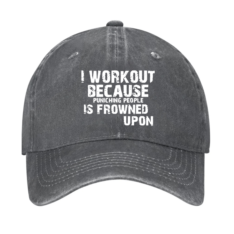 I Work Out Because Punching People Is Frowned Upon Cap