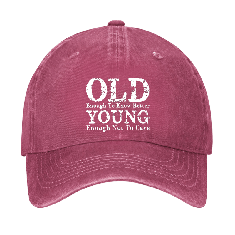 Old Enough To Know Better Young Enough Not To Care Cap