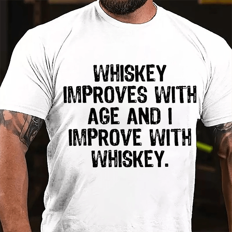 Whiskey Improves With Age And I Improve With Whiskey Cotton T-shirt