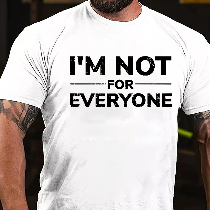 I'm Not For Everyone Cotton T-shirt