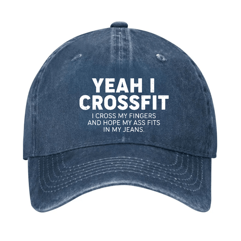 Yeah I Crossfit I Cross My Fingers And Hope My Ass Fits In My Jeans Funny Joking Cap