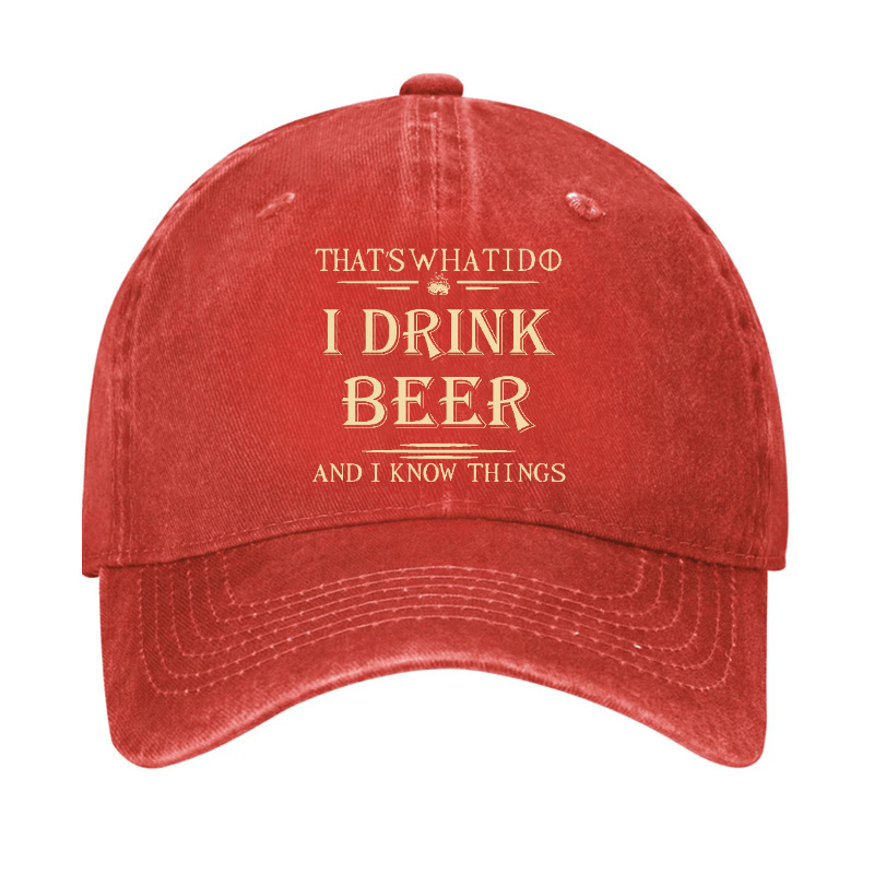 That's What I Do I Drink Beer And I Know Things Cap