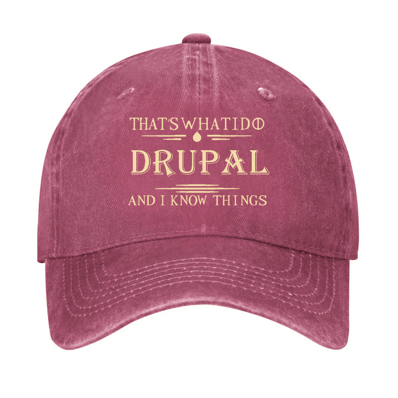 That's What I Do Drupal And I Know Things Custom Cap