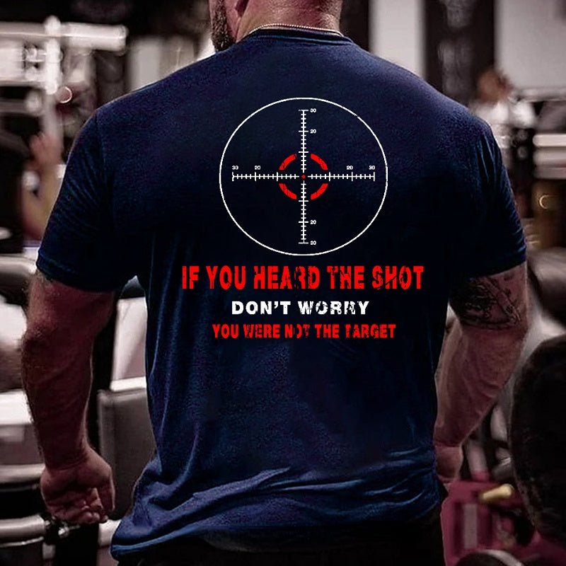 If You Heard The Shot Don't Worry You Were Not The Target Funny Men's Cotton T-shirt