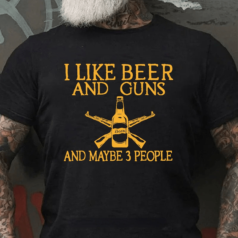 I Like Beer And Guns And Maybe 3 People Funny Men's Cotton T-shirt