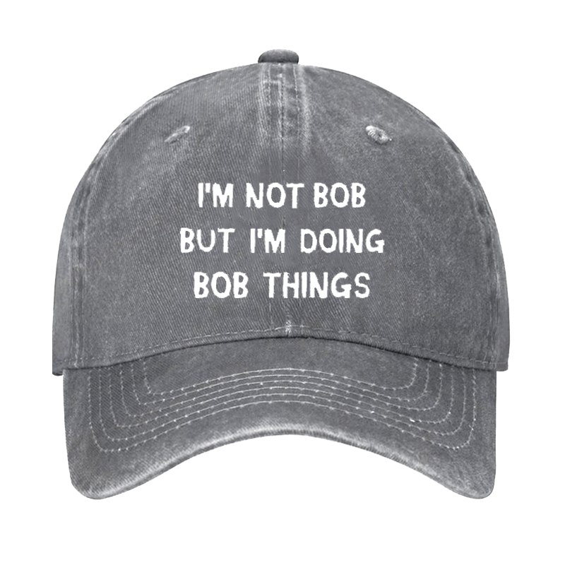 I'm Not Bob But I'm Doing Bob Things Cap