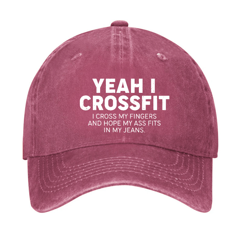 Yeah I Crossfit I Cross My Fingers And Hope My Ass Fits In My Jeans Funny Joking Cap