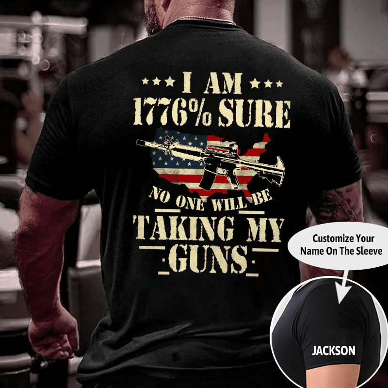 I Am 1776 % Sure No One Will Be Taking My Guns USA Flag Print Cotton T-shirt (Free Customization)