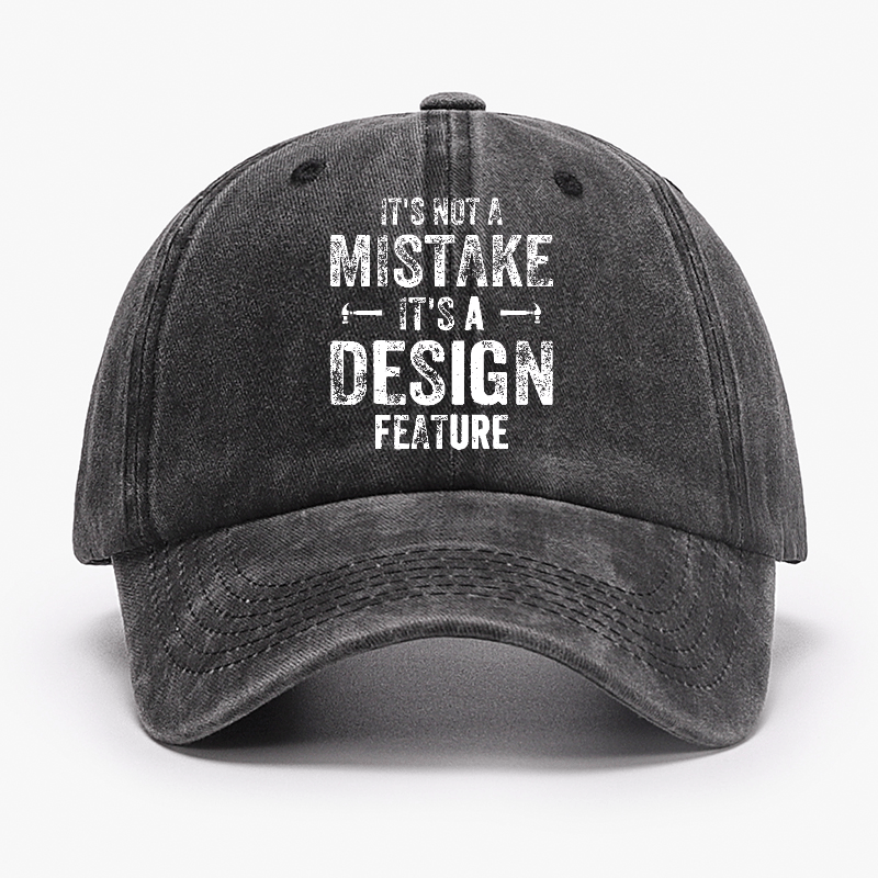 It's Not A Mistake It's A Design Feature Funny Sarcastic Cap