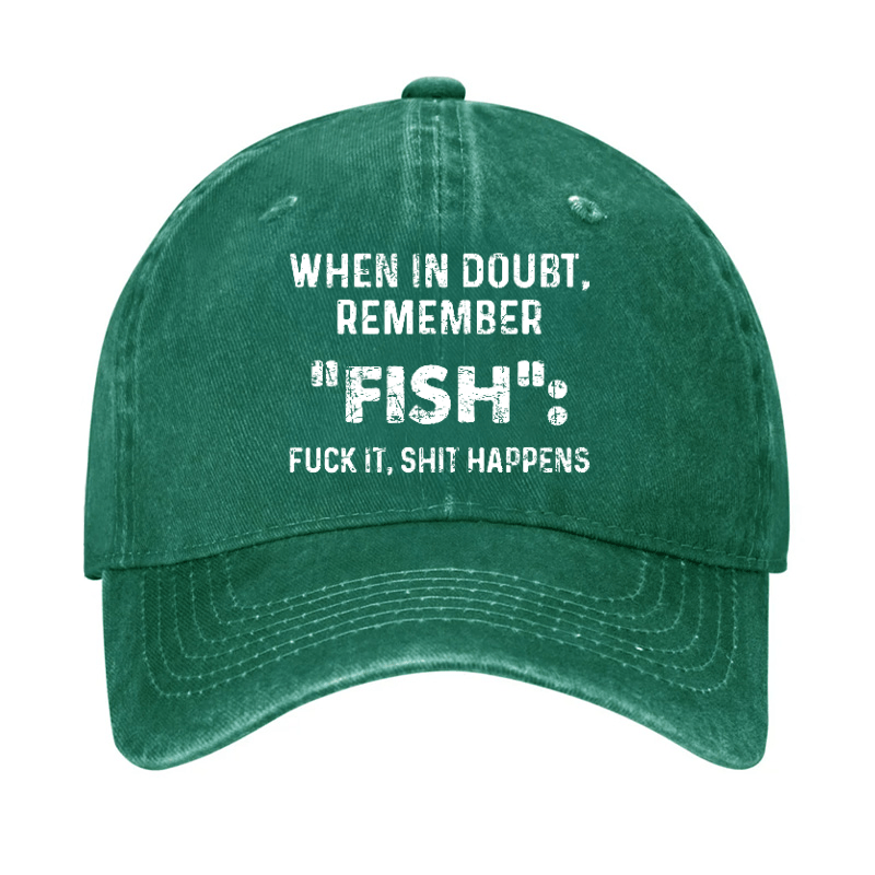 When In Doubt Remember Fish Fuck It Shit Happens Cap