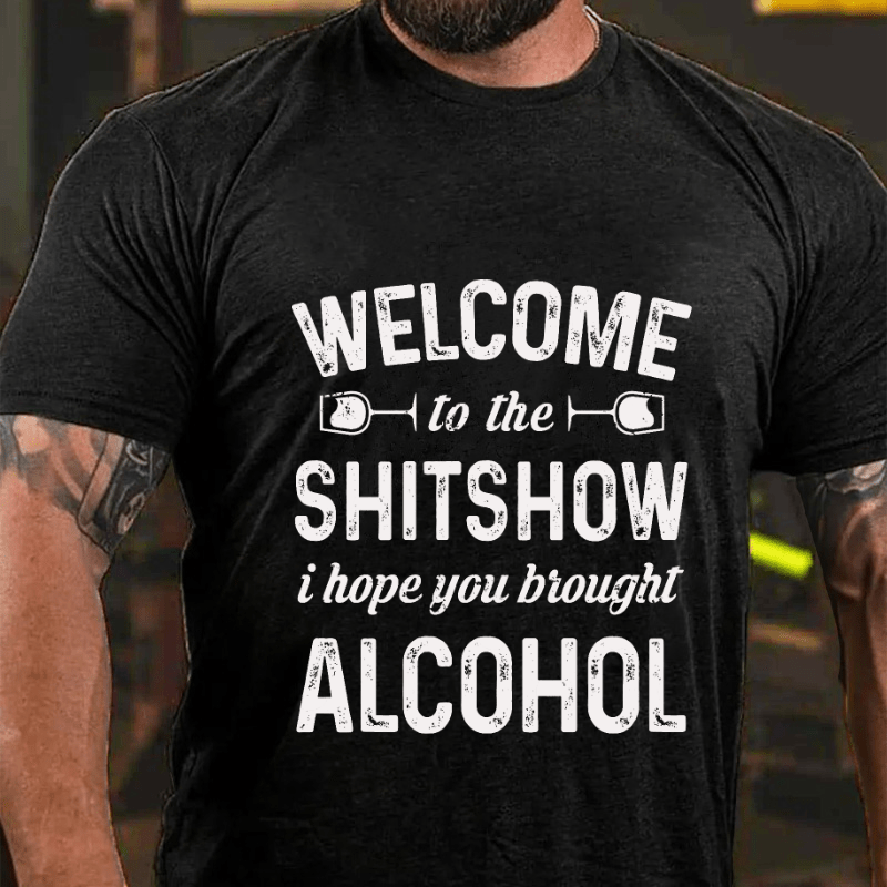 Welcome To The Shitshow I Hope You Brought Alcohol Cotton T-shirt