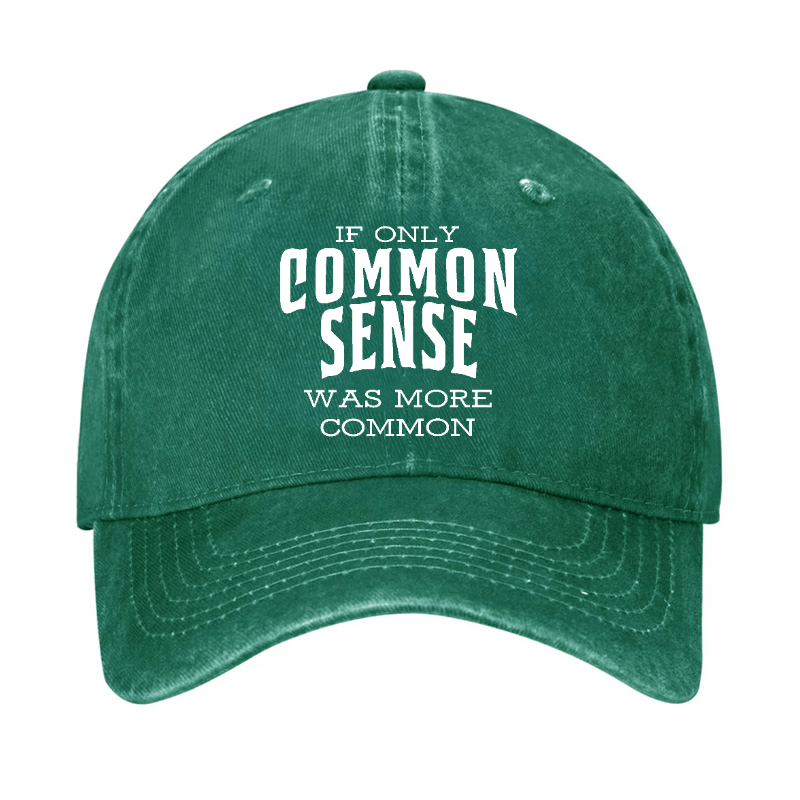 If Only Common Sense Was More Common Cap