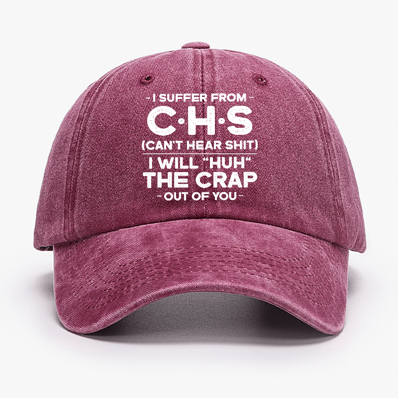 I Suffer From Chs Can't Hear Shit I Will "Huh" The Crap Out Of You Funny Sarcastic Cap