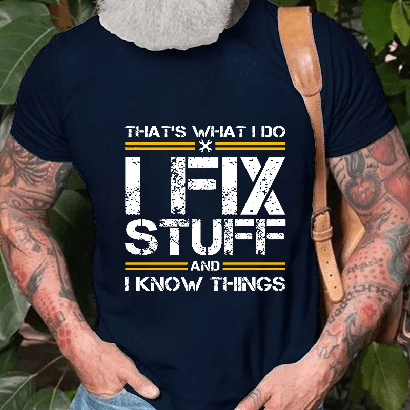 THAT'S WHAT I DO I FIX STUFF AND I KNOW THINGS Cotton T-shirt