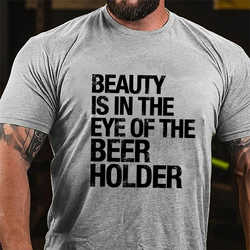 Beauty Is In The Eye Of The Beer Holder Cotton T-shirt