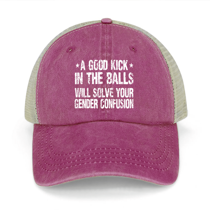 A Good Kick In The Balls Will Solve Your Gender Confusion Washed Denim Mesh Back Cap